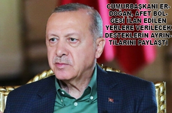 AFET BÖLGESİ İLAN EDİLEN YERLERE VERİLECEK DESTEKLERİN AYRINTILARI PAYLAŞILDI !