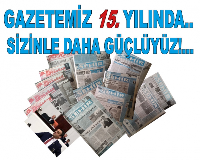 GAZETEMİZ 15. YILINDA.. SİZİNLE DAHA GÜÇLÜYÜZ!...