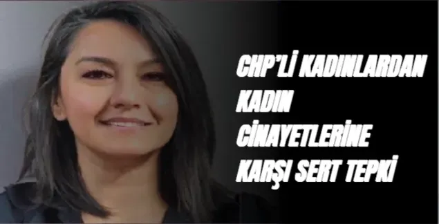 CHP’Lİ KADINLARDAN KADIN CİNAYETLERİNE KARŞI SERT TEPKİ: “KADIN CİNAYETLERİ MÜNFERİT DEĞİL, POLİTİKTİR!”